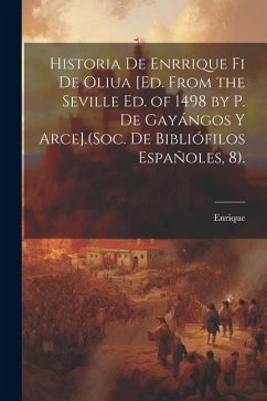 Historia De Enrrique Fi De Oliua [Ed. from the Seville Ed. of 1498 by P. De Gayángos Y Arce].(Soc. De Bibliófilos Españoles, 8). - Enrique