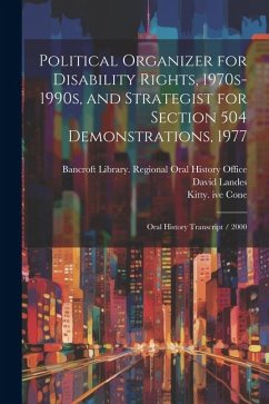 Political Organizer for Disability Rights, 1970s-1990s, and Strategist for Section 504 Demonstrations, 1977: Oral History Transcript / 2000 - Cone, Kitty Ive; Landes, David