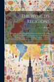 The World's Religions: A Popular Account of Religions Ancient and Modern, Including Those of Uncivilised Races, Chaldaeans, Greeks, Egyptians