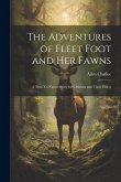 The Adventures of Fleet Foot and Her Fawns: A True-To-Nature Story for Children and Their Elders