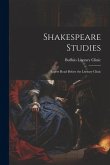 Shakespeare Studies; Papers Read Before the Literary Clinic