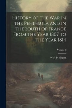 History of the war in the Peninsula and in the South of France From the Year 1807 to the Year 1814; Volume 5 - Napier, W F P