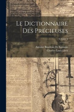 Le Dictionnaire Des Précieuses; Volume 2 - Livet, Charles-Louis; De Somaize, Antoine Baudeau