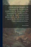 De Medicyn-winkel, Of Ervaren Huys-houder, Zijnde Het Iii. Deel Van Het Vermakelyk Land-leven..., Als Mede Den Naerstigen Byen-houder. Noch Is Hier Ac