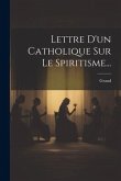 Lettre D'un Catholique Sur Le Spiritisme...