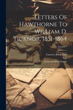 Letters Of Hawthorne To William D. Ticknor, 1851-1864; Volume 1 - Hawthorne, Nathaniel; Newark