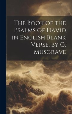 The Book of the Psalms of David in English Blank Verse, by G. Musgrave - Anonymous