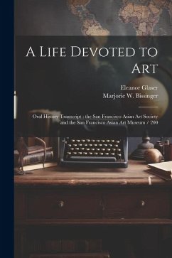 A Life Devoted to Art: Oral History Transcript: the San Francisco Asian Art Society and the San Francisco Asian Art Museum / 200 - Glaser, Eleanor; Bissinger, Marjorie W.