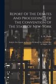 Report Of The Debates And Proceedings Of The Convention Of The State Of New-york: Held At The Capitol, In The City Of Albany On The 28th Day Of August