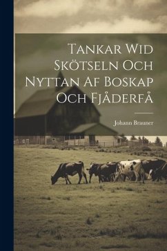 Tankar Wid Skötseln Och Nyttan Af Boskap Och Fjåderfå - Brauner, Johann