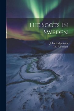 The Scots In Sweden - A, Fischer Th; John, Kirkpatrick