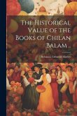 The Historical Value of the Books of Chilan Balam ..