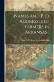 Names and p. o. Addresses of Farmers in Arkansas ..