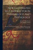 New Illustrated Self-instructor In Phrenology And Physiology: With Over One Hundred Engravings: Together With The Chart And Character Of ... As Marked