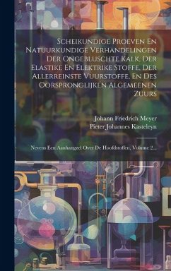 Cover Scheikundige Proeven En Natuurkundige Verhandelingen Der Ongebluschte Kalk, Der Elastike En Elektrike Stoffe, Der Allerreinste Vuurstoffe, En Des Oors