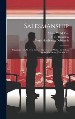Salesmanship: Magazine For All Who Sell Or Have To Do With The Selling End Of Business, Volumes 6-7 - Dukesmith, Frank Hutchinson