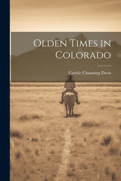 Olden Times in Colorado - Davis, Carlyle Channing