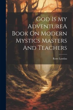 God Is My AdventureA Book On Modern Mystics Masters And Teachers - Landau, Rom