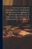 Notizie Storiche Sull'origine E Progressi Dei Lavori Di Commesso in Pietre Dure Che Si Eseguiscono Nell' I. E R. Stabilimento Di Firenze