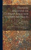 Histoire Ancienne De L'orient Jusqu'aux Guerres Médiques: Perses, Israélites Et Chananéens, Arabes, Phéniciens Et Carthaginois...