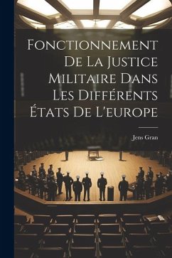 Fonctionnement De La Justice Militaire Dans Les Différents États De L'europe - Gran, Jens