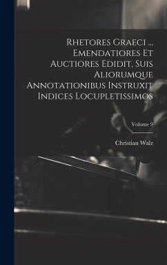 Cover Rhetores graeci ... Emendatiores et auctiores edidit, suis aliorumque annotationibus instruxit indices locupletissimos; Volume 9