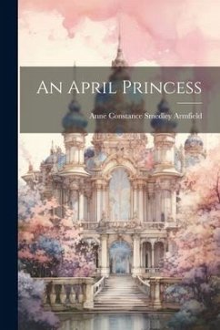 An April Princess - Armfield, Anne Constance Smedley