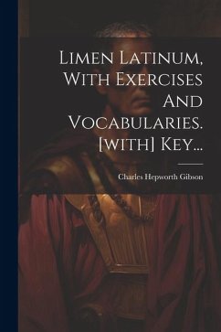 Limen Latinum, With Exercises And Vocabularies. [with] Key... - Gibson, Charles Hepworth