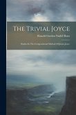 The Trivial Joyce: Studies In The Compositional Method Of James Joyce