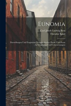 Eunomia: Darstellungen Und Fragmente Neugriechischer Poesie Und Prosa: In Originalen Und Uebersetzungen - Kind, Theodor