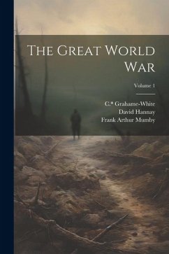 The Great World War; Volume 1 - Hannay, David; C. *., Grahame-White