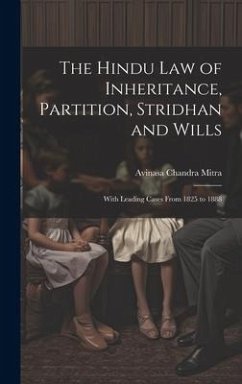 The Hindu Law of Inheritance, Partition, Stridhan and Wills: With Leading Cases From 1825 to 1888 - Mitra, Avinasa Chandra
