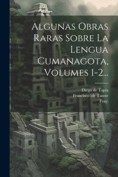 Algunas Obras Raras Sobre La Lengua Cumanagota, Volumes 1-2... - Platzmann, Julius