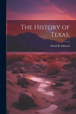 The History of Texas; - Edward, David B.