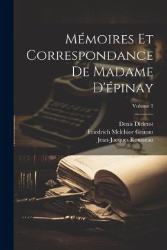 Mémoires Et Correspondance De Madame D'épinay; Volume 3 - Grimm, Friedrich Melchior; Diderot, Denis; Rousseau, Jean-Jacques