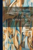 Plea for the Pardoning Part of the Soveraignty