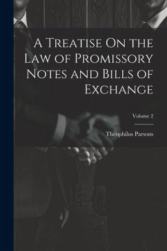 A Treatise On the Law of Promissory Notes and Bills of Exchange; Volume 2 - Parsons, Theophilus