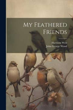 My Feathered Friends - Wood, John George; Weir, Harrison