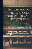 Shorthand for High Schools. American-Pitman Phonography