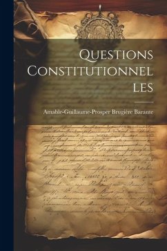 Questions Constitutionnelles - Barante, Amable-Guillaume-Prosper Brugi