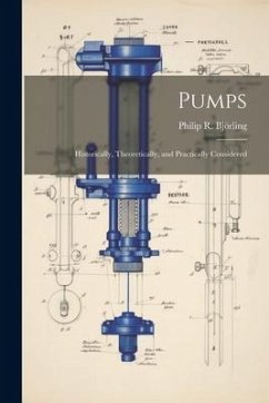 Pumps: Historically, Theoretically, and Practically Considered - Björling, Philip R.