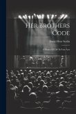 Her Brothers Code; A Drama Of Life In Four Acts