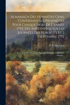 Almanach Des Honnêtes Gens, Contenant Les Prophéties Pour Chaque Mois De L'année 1793, Des Anecdotes...sur Les Journées Des 10 Août, 2 Et 3 Septembre - Maréchal, P. S.