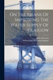On The Means Of Improving The Water-supply Of Glasgow
