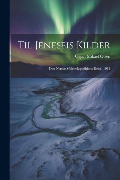 Til Jeneseis kilder; den Norske Sibirieskspeditions reise, 1914