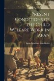 Present Conditions of the Child Welfare Work in Japan