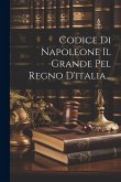 Codice Di Napoleone Il Grande Pel Regno D'italia...