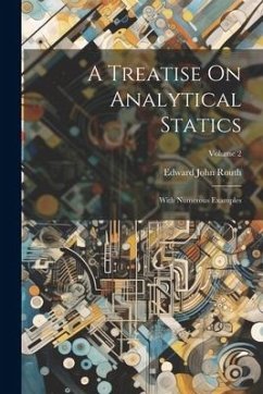 A Treatise On Analytical Statics: With Numerous Examples; Volume 2 - Routh, Edward John