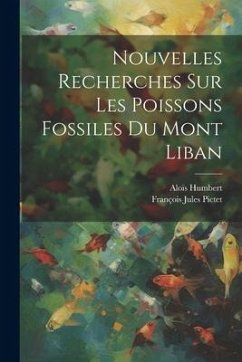 Nouvelles Recherches Sur Les Poissons Fossiles Du Mont Liban - Pictet, François Jules; Humbert, Aloïs