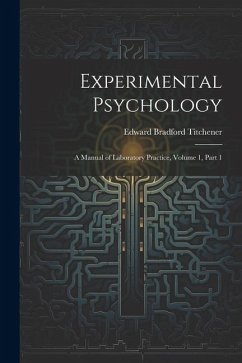 Experimental Psychology: A Manual of Laboratory Practice, Volume 1, part 1 - Titchener, Edward Bradford